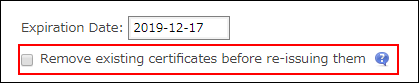 Screenshot: "Remove existing certificates before re-issuing them" checkbox is cleared